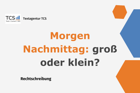 Schreibweise von Morgen Nachmittag: groß oder klein?